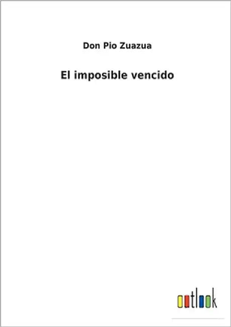 El imposible vencido by Zuazua, Don Pio
