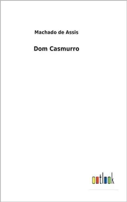 Dom Casmurro by De Assis, Machado