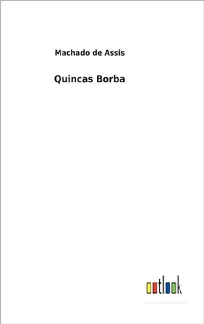 Quincas Borba by De Assis, Machado