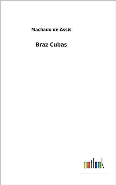 Braz Cubas by De Assis, Machado