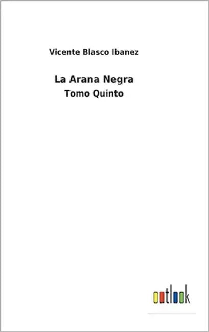 La Arana Negra: Tomo Quinto by Ibanez, Vicente Blasco
