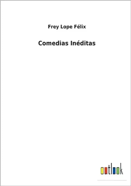 Comedias Inéditas by Félix, Frey Lope