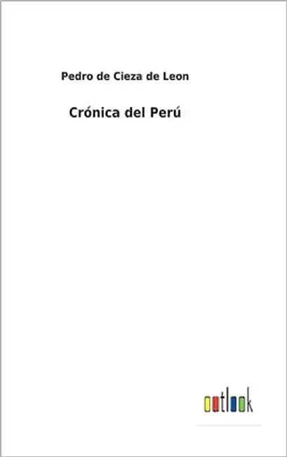 Crónica del Perú by Leon, Pedro De Cieza De