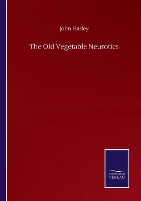 The Old Vegetable Neurotics by John Harley