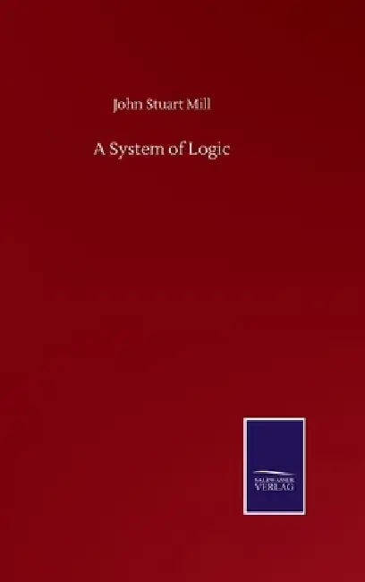 A System of Logic by John Stuart Mill