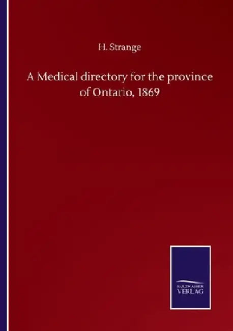 A Medical directory for the province of Ontario, 1869 by H. Strange