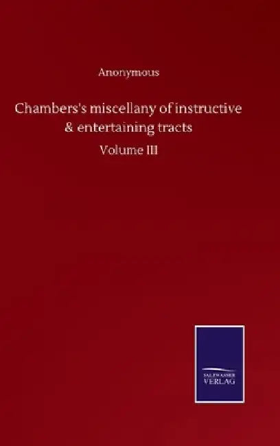 Chambers's miscellany of instructive & entertaining tracts: Volume III by Anonymous