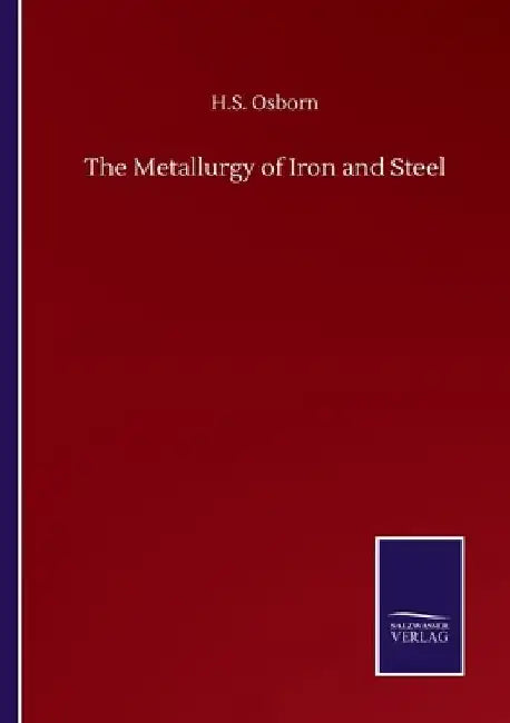The Metallurgy of Iron and Steel by H. S. Osborn