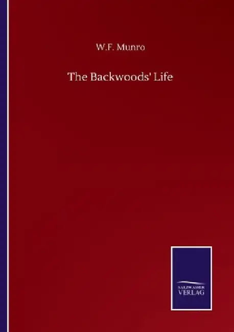 The Backwoods' Life by W. F. Munro