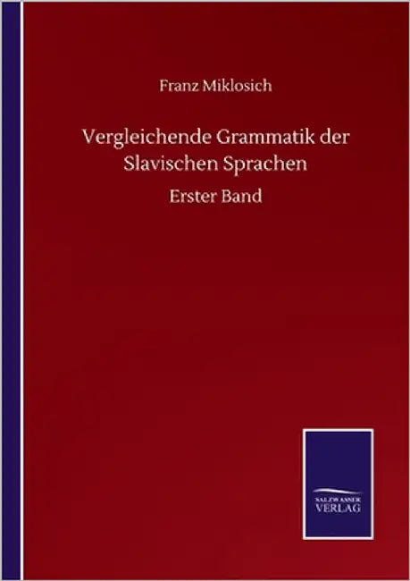 Vergleichende Grammatik der Slavischen Sprachen: Erster Band by Miklosich, Franz