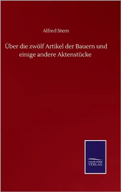 Über die zwölf Artikel der Bauern und einige andere Aktenstücke by Stern, Alfred