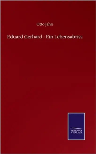 Eduard Gerhard - Ein Lebensabriss by Jahn, Otto