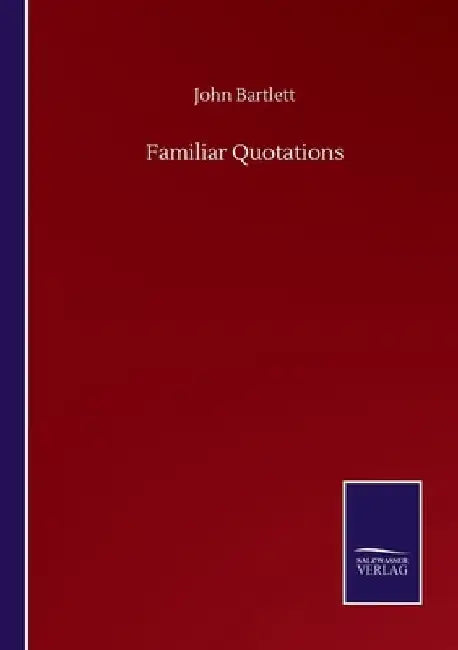 Familiar Quotations by John Bartlett