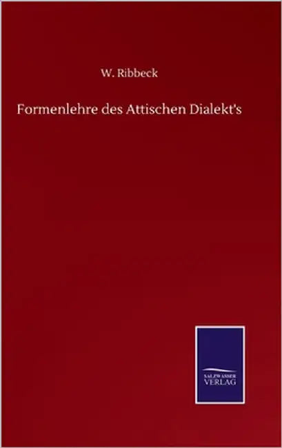 Formenlehre des Attischen Dialekt's by Ribbeck, W.