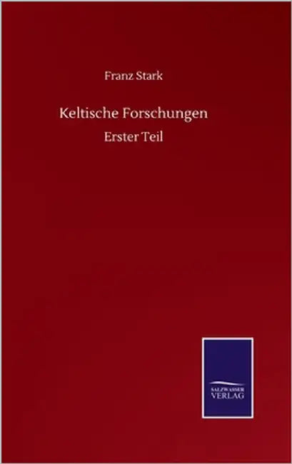 Keltische Forschungen: Erster Teil by Stark, Franz
