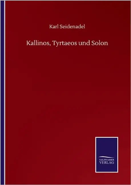 Kallinos, Tyrtaeos und Solon by Seidenadel, Karl