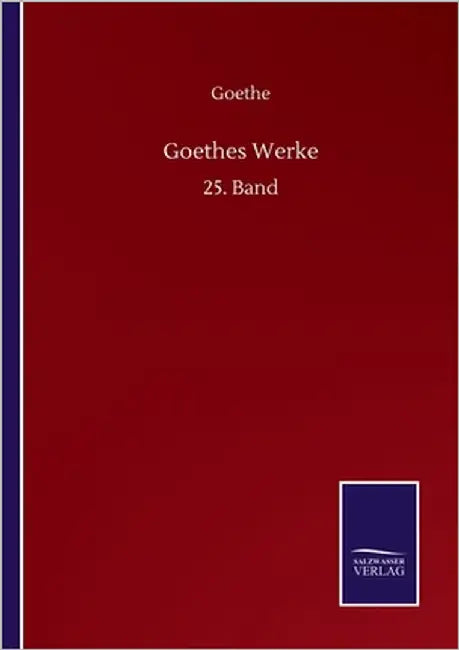 Goethes Werke: 25. Band by Goethe