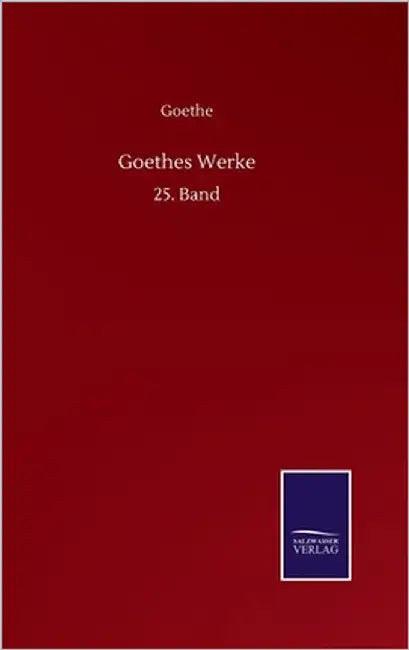 Goethes Werke: 25. Band by Goethe