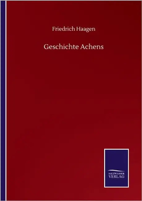 Geschichte Achens by Haagen, Friedrich
