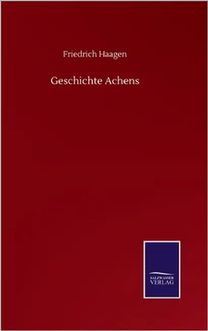 Geschichte Achens by Haagen, Friedrich