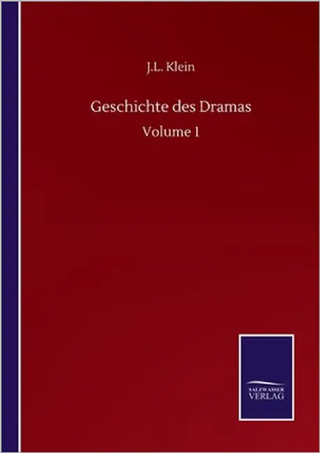 Geschichte des Dramas: Volume 1 by Klein, J. L.