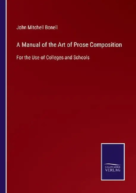 A Manual of the Art of Prose Composition: For the Use of Colleges and Schools by John Mitchell Bonell