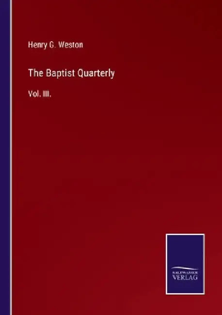 The Baptist Quarterly: Vol. III. by Henry G. Weston