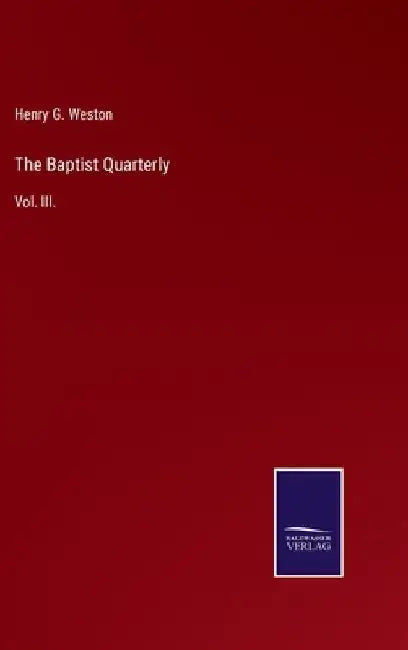 The Baptist Quarterly: Vol. III. by Henry G. Weston