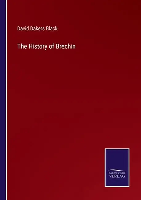 The History of Brechin by David Dakers Black