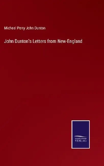 John Dunton's Letters from New-England by Micheal Perry John Dunton