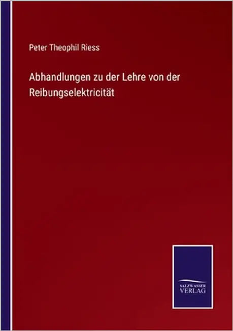 Abhandlungen zu der Lehre von der Reibungselektricität by Riess, Peter Theophil