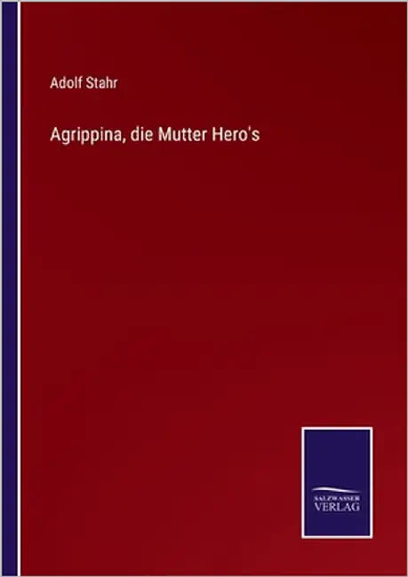 Agrippina, die Mutter Hero's by Stahr, Adolf