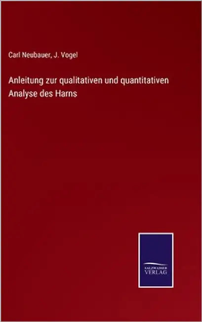 Anleitung zur qualitativen und quantitativen Analyse des Harns by Neubauer, Carl