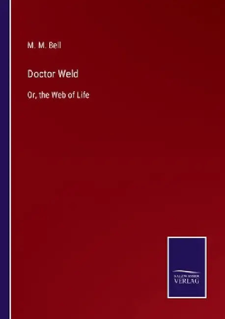 Doctor Weld: Or, the Web of Life by M. M. Bell