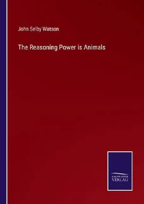 The Reasoning Power is Animals by John Selby Watson