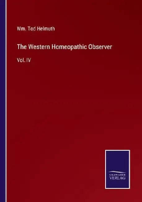 The Western Homeopathic Observer: Vol. IV by Wm Tod Helmuth