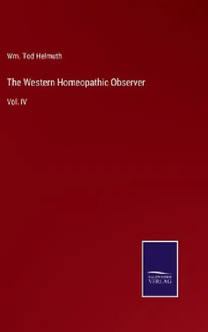 The Western Homeopathic Observer: Vol. IV by Wm Tod Helmuth