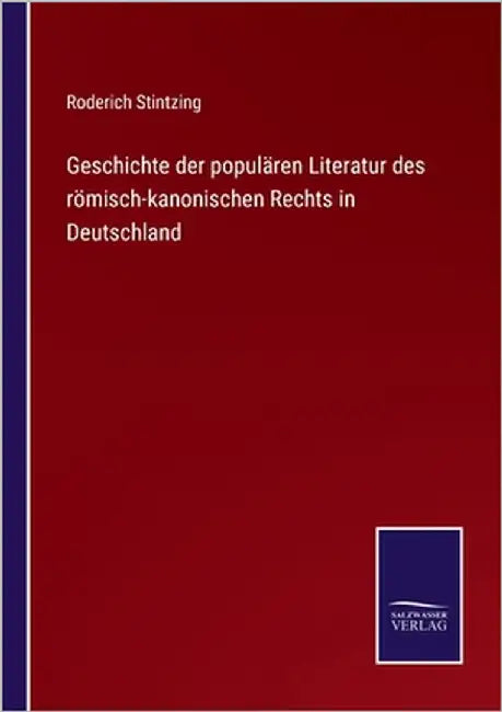 Geschichte der populären Literatur des römisch-kanonischen Rechts in Deutschland by Stintzing, Roderich