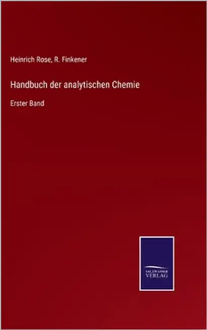 Handbuch der analytischen Chemie: Erster Band by Rose, Heinrich