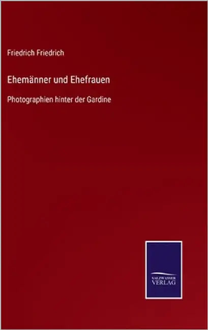Ehemänner und Ehefrauen: Photographien hinter der Gardine by Friedrich, Friedrich