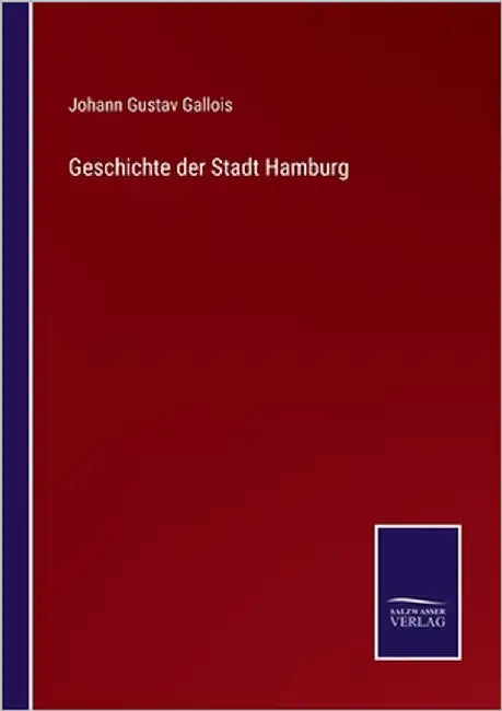 Geschichte der Stadt Hamburg by Gallois, Johann Gustav