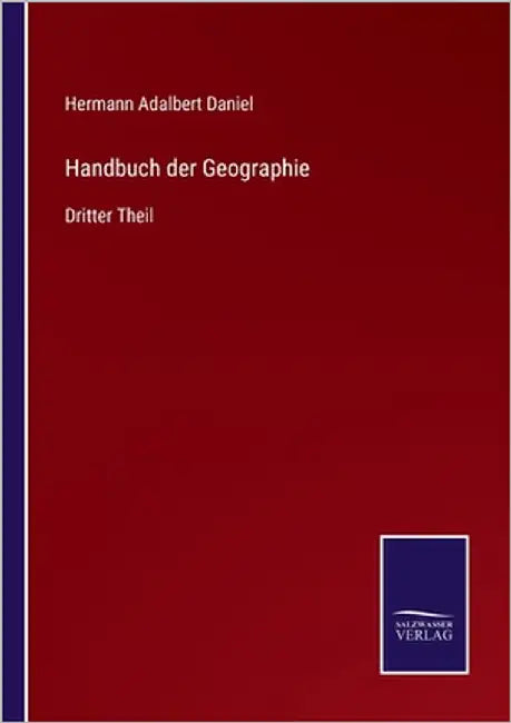 Handbuch der Geographie: Dritter Theil by Daniel, Hermann Adalbert