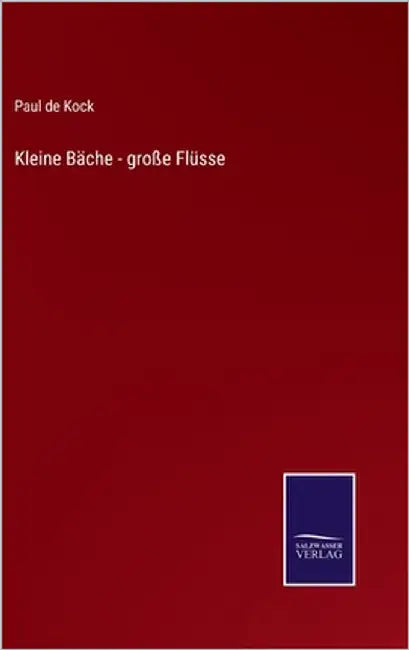 Kleine Bäche - große Flüsse by de Kock, Paul