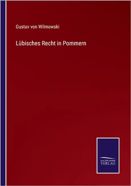 Lübisches Recht in Pommern by Von Wilmowski, Gustav