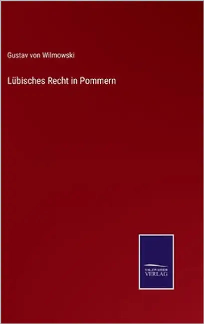 Lübisches Recht in Pommern by Von Wilmowski, Gustav