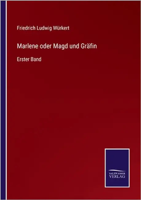 Marlene oder Magd und Gräfin: Erster Band by Würkert, Friedrich Ludwig