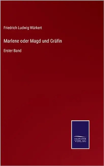 Marlene oder Magd und Gräfin: Erster Band by Würkert, Friedrich Ludwig