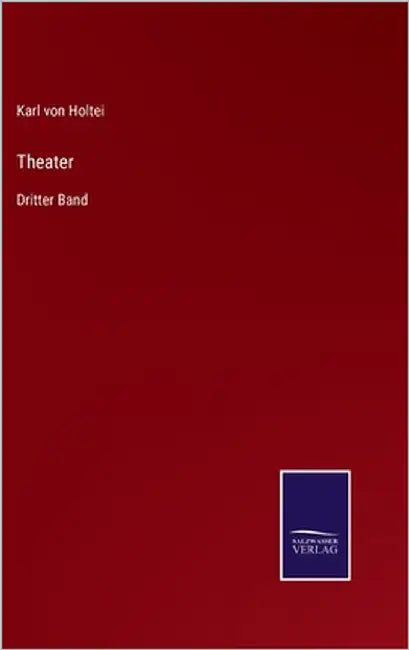 Theater: Dritter Band by Von Holtei, Karl