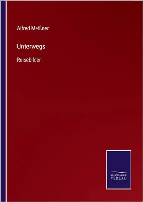 Unterwegs: Reisebilder by Meißner, Alfred