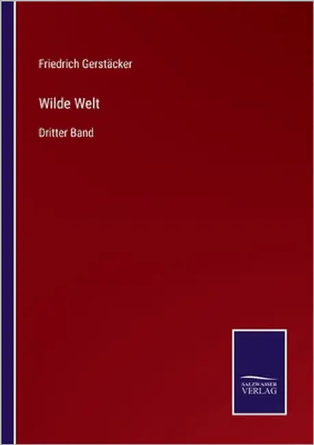 Wilde Welt: Dritter Band by Gerstäcker, Friedrich